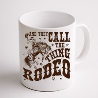 And They Call The Thing Rodeo Western Cowboy Country Music Coffee Mug