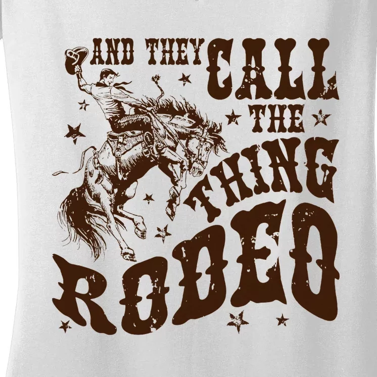 And They Call The Thing Rodeo Western Cowboy Country Music Women's V-Neck T-Shirt