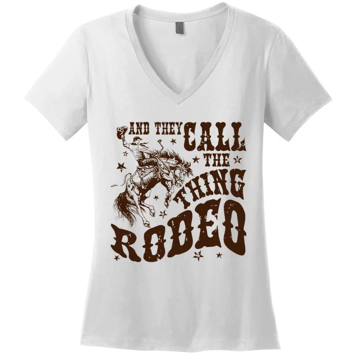 And They Call The Thing Rodeo Western Cowboy Country Music Women's V-Neck T-Shirt