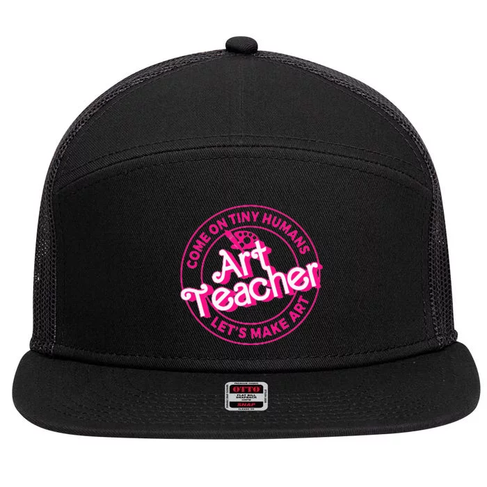 Art Teacher Come On Tiny Humans Lets Make Art 7 Panel Mesh Trucker Snapback Hat