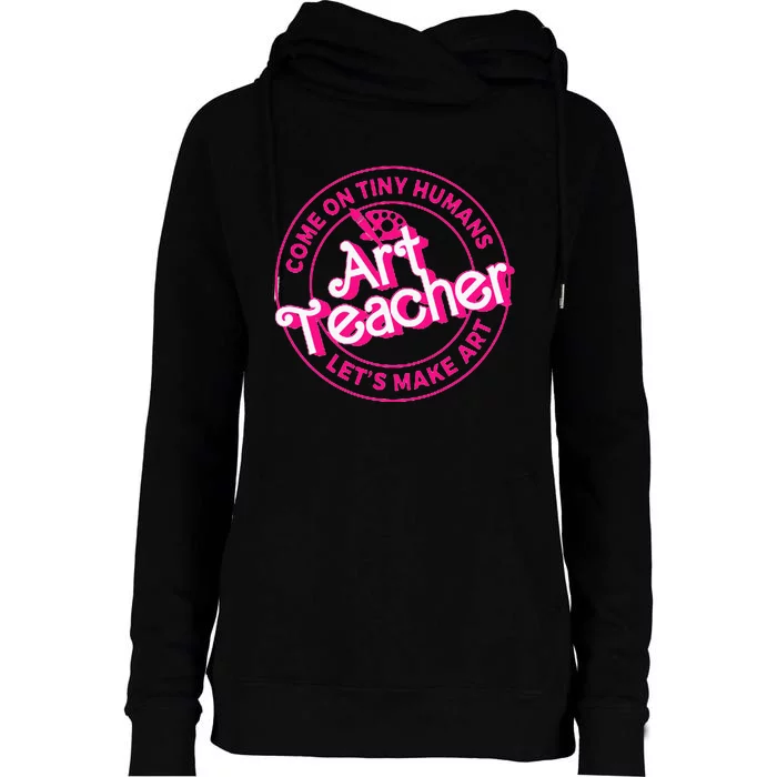 Art Teacher Come On Tiny Humans Lets Make Art Womens Funnel Neck Pullover Hood