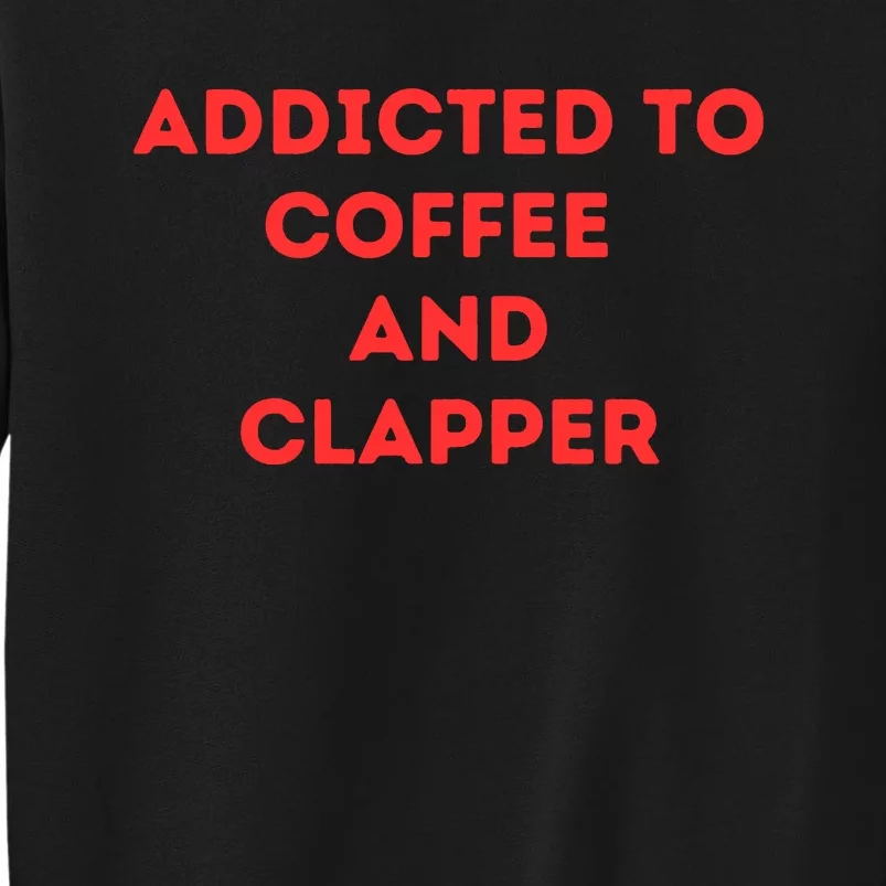 Addicted To Coffee And Clapper Tall Sweatshirt