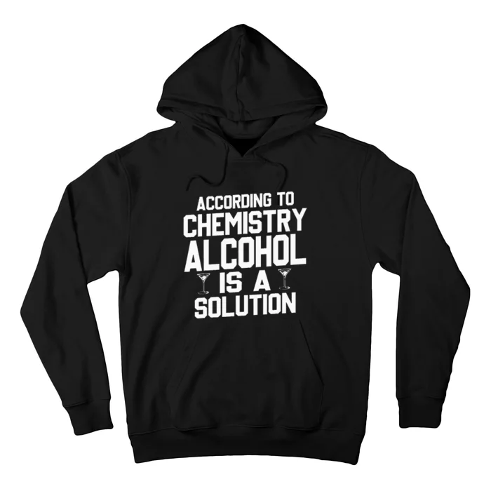 According To Chemistry Alcohol Is A Solution Hoodie