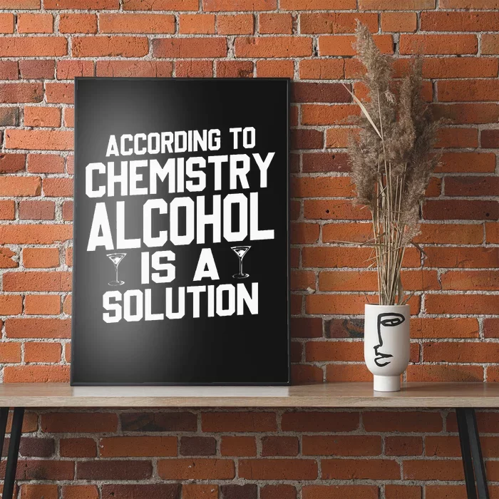 According To Chemistry Alcohol Is A Solution Poster