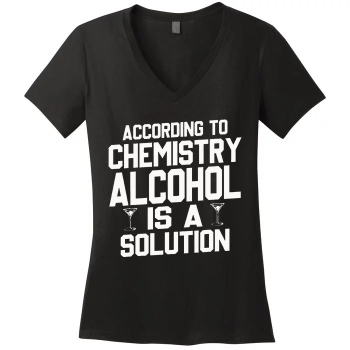 According To Chemistry Alcohol Is A Solution Women's V-Neck T-Shirt