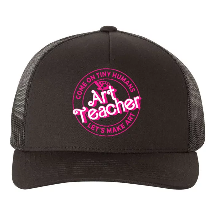 Art Teacher Come On Tiny Humans Lets Make Art Yupoong Adult 5-Panel Trucker Hat