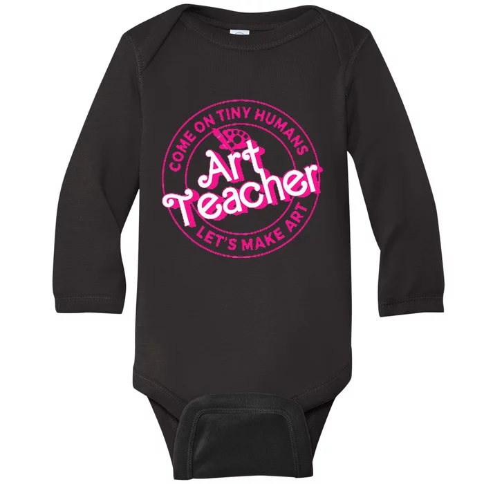 Art Teacher Come On Tiny Humans Lets Make Art Baby Long Sleeve Bodysuit