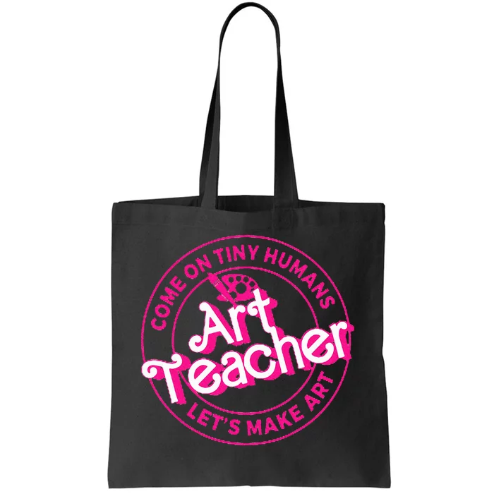 Art Teacher Come On Tiny Humans Lets Make Art Tote Bag