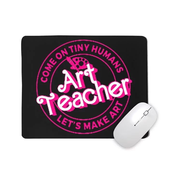 Art Teacher Come On Tiny Humans Lets Make Art Mousepad