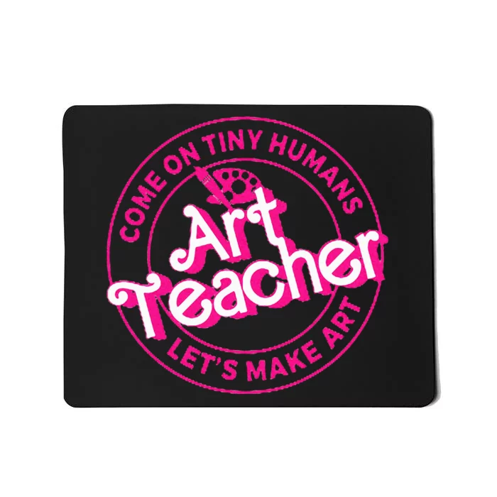 Art Teacher Come On Tiny Humans Lets Make Art Mousepad