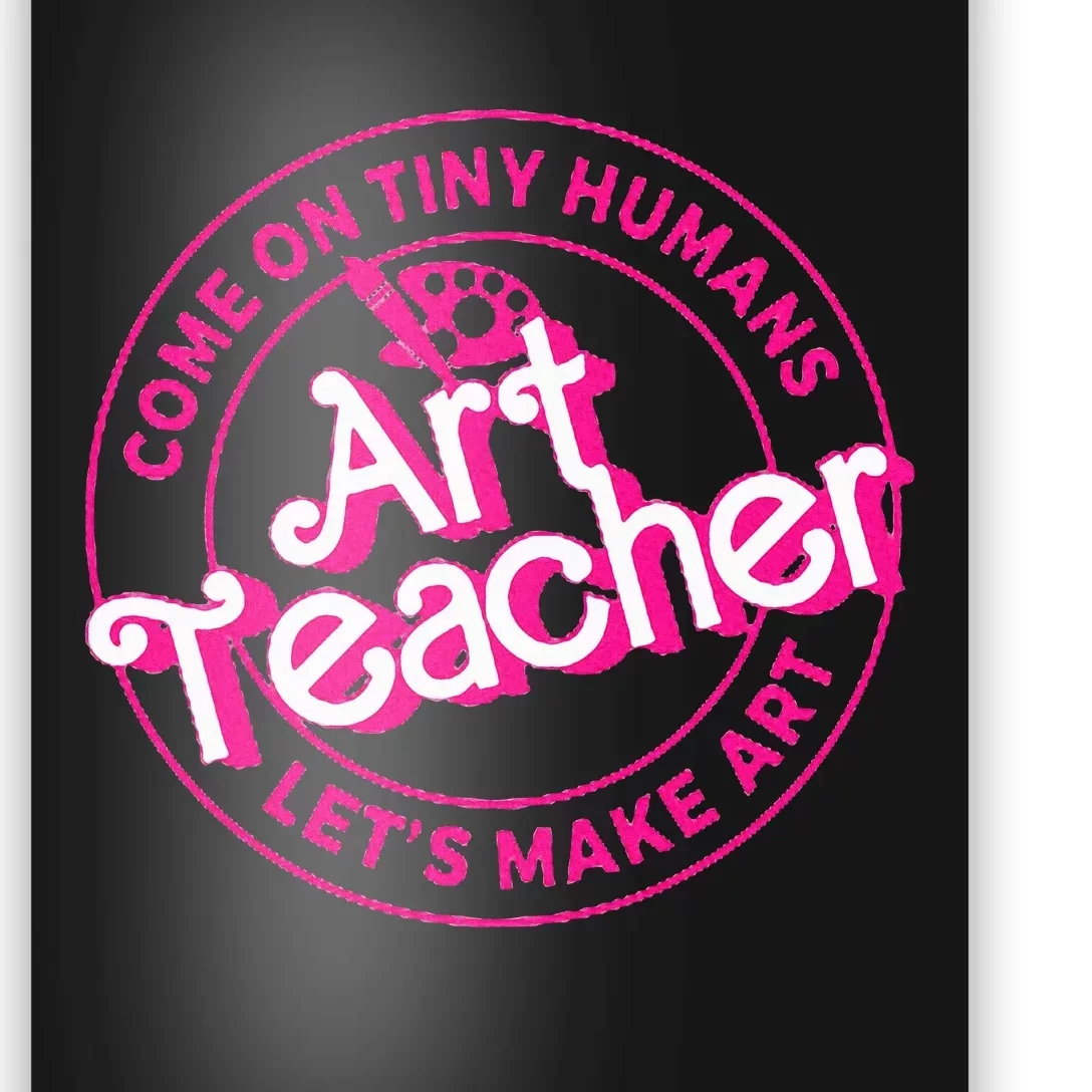 Art Teacher Come On Tiny Humans Lets Make Art Poster