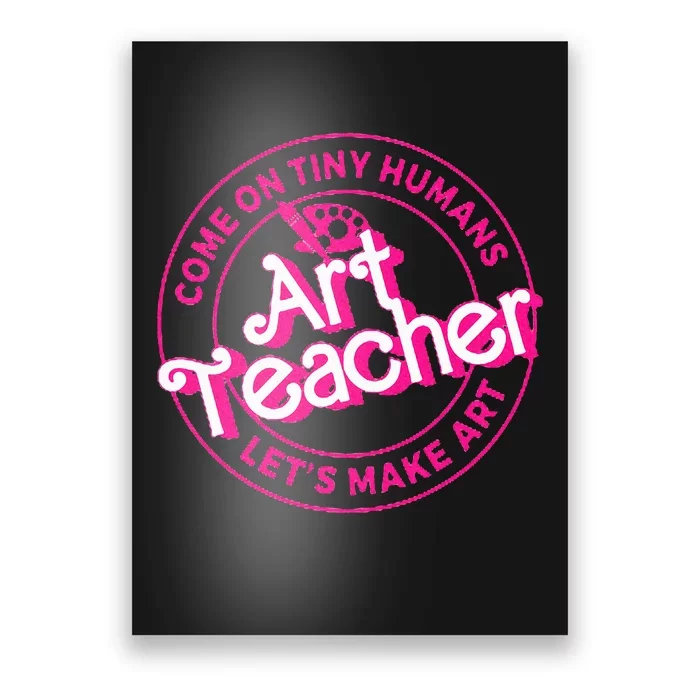 Art Teacher Come On Tiny Humans Lets Make Art Poster