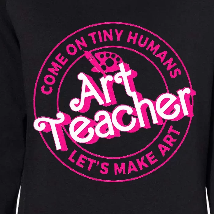 Art Teacher Come On Tiny Humans Lets Make Art Womens California Wash Sweatshirt