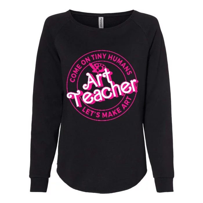 Art Teacher Come On Tiny Humans Lets Make Art Womens California Wash Sweatshirt