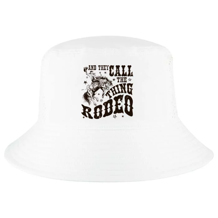 And They Call The Thing Rodeo Western Cowboy Country Music Cool Comfort Performance Bucket Hat