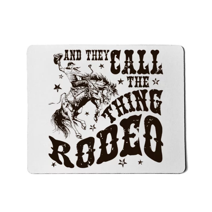 And They Call The Thing Rodeo Western Cowboy Country Music Mousepad