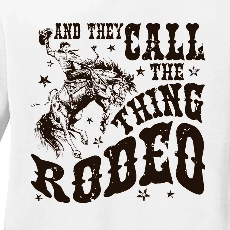 And They Call The Thing Rodeo Western Cowboy Country Music Ladies Long Sleeve Shirt