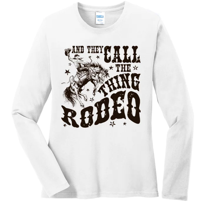 And They Call The Thing Rodeo Western Cowboy Country Music Ladies Long Sleeve Shirt