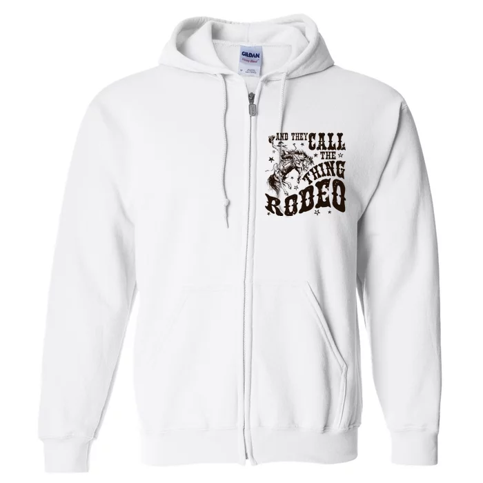 And They Call The Thing Rodeo Western Cowboy Country Music Full Zip Hoodie