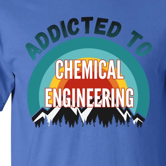 Addicted To Chemical Engineering College Major Gift Tall T-Shirt