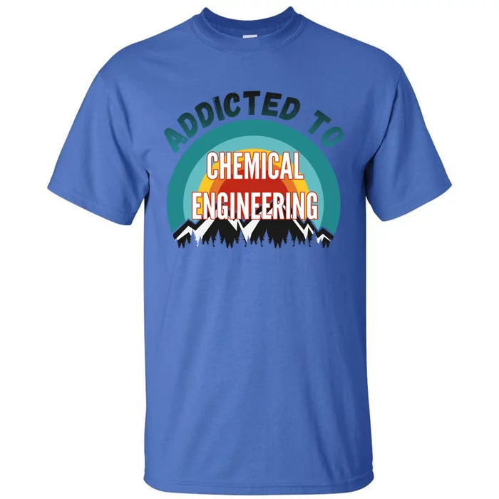 Addicted To Chemical Engineering College Major Gift Tall T-Shirt