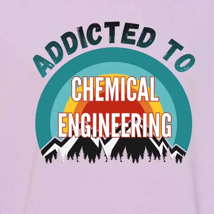 Addicted To Chemical Engineering College Major Gift Garment-Dyed Sweatshirt