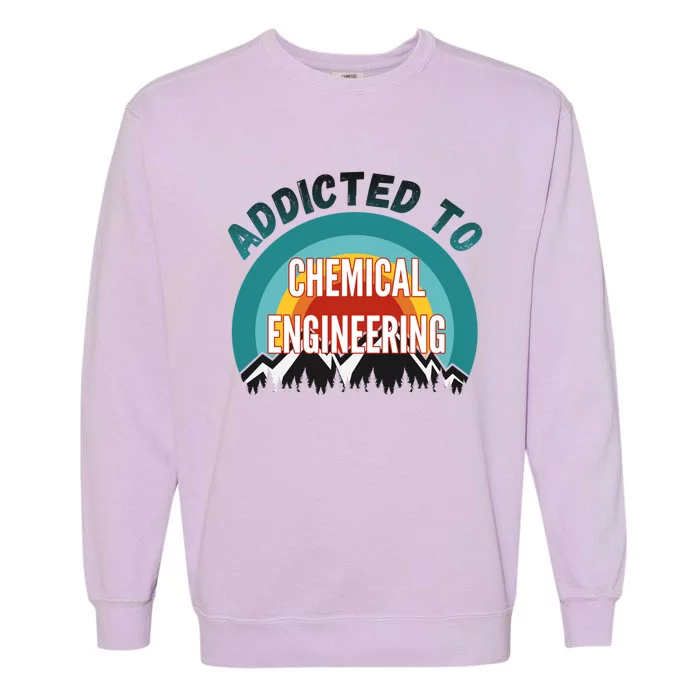 Addicted To Chemical Engineering College Major Gift Garment-Dyed Sweatshirt