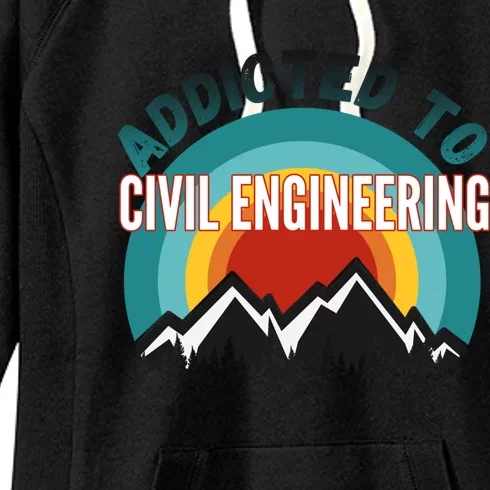 Addicted To Civil Engineering College Major Gift Meaningful Gift Women's Fleece Hoodie