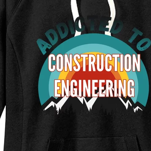 Addicted To Construction Engineering College Major Gift Women's Fleece Hoodie