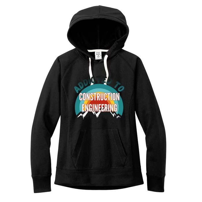 Addicted To Construction Engineering College Major Gift Women's Fleece Hoodie