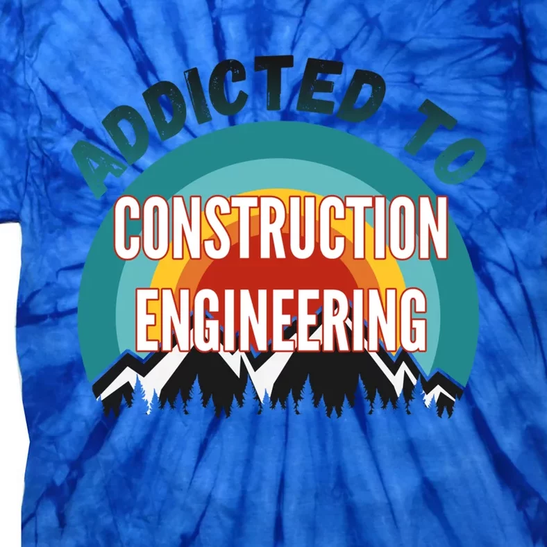 Addicted To Construction Engineering College Major Gift Tie-Dye T-Shirt