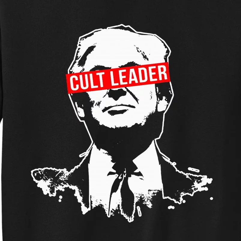 Anti Trump Cult Leader Who Took It Too Far Tall Sweatshirt