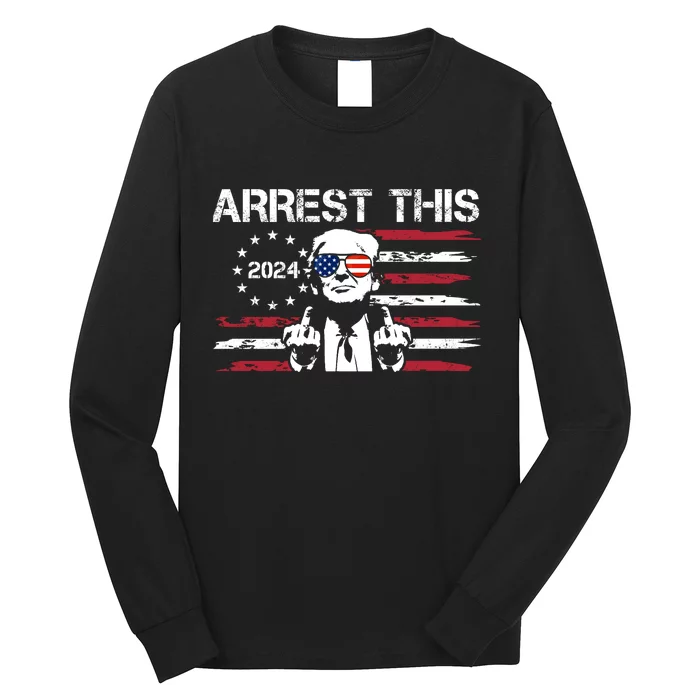 Arrest This Donald Trump 2024 Long Sleeve Shirt