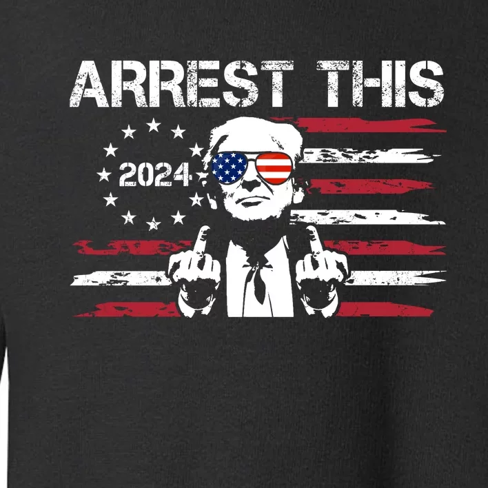 Arrest This Donald Trump 2024 Toddler Sweatshirt