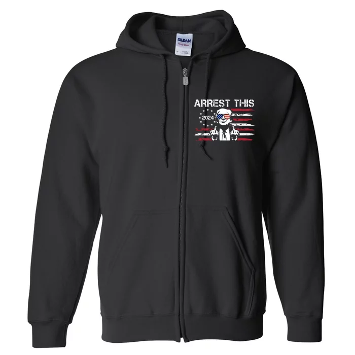 Arrest This Donald Trump 2024 Full Zip Hoodie