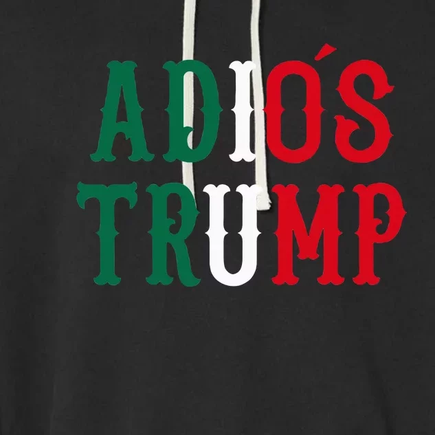 Adios Trump Democrat 2020 Election Mexico Garment-Dyed Fleece Hoodie