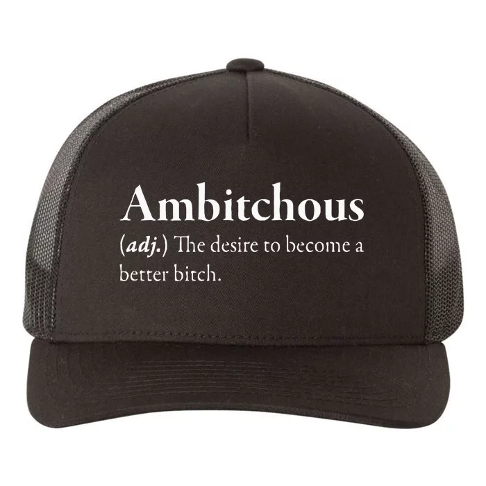 Ambitchous The Desire To Be A Better Bitch Yupoong Adult 5-Panel Trucker Hat