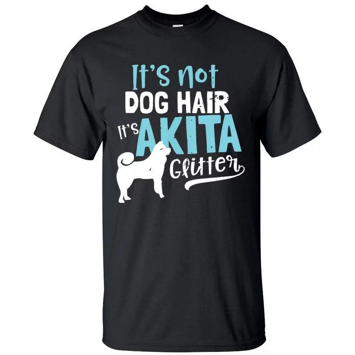 Akita T Design Not Dog Hair Its Gift Tall T-Shirt