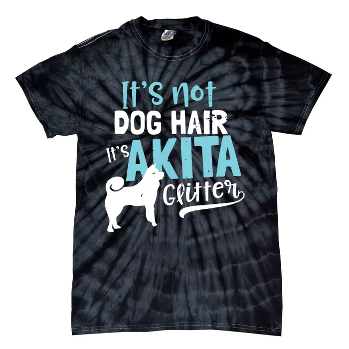 Akita T Design Not Dog Hair Its Gift Tie-Dye T-Shirt