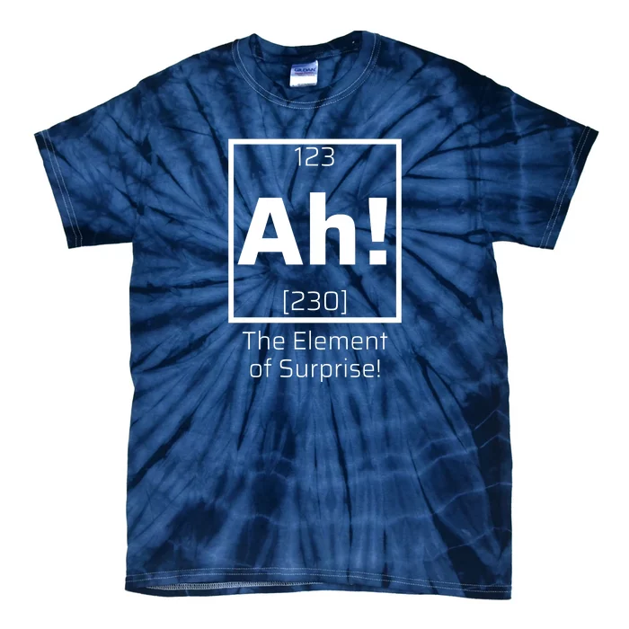 Ah! The Element Of Surprise! Funny Science Lover Tie-Dye T-Shirt