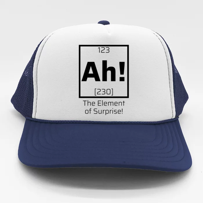 Ah! The Element Of Surprise! Funny Science Lover Trucker Hat