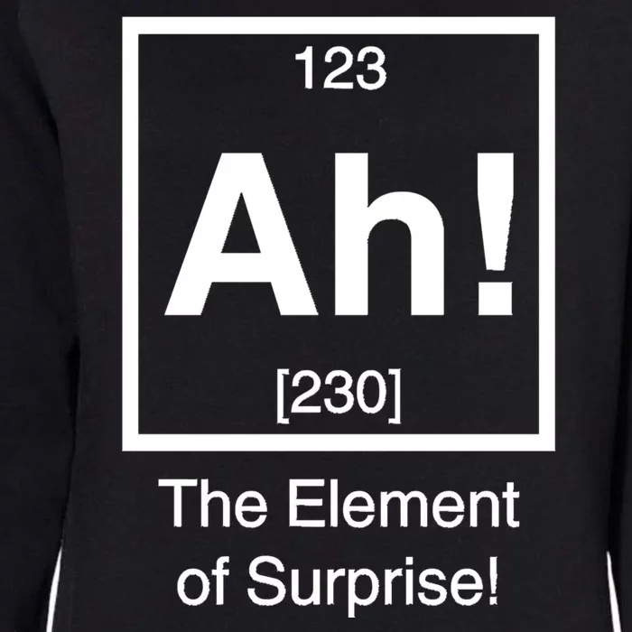 Ah The Element Of Surprise Womens California Wash Sweatshirt