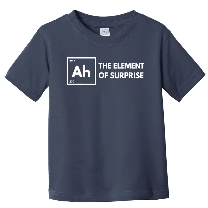 Ah The Element Of Surprise Chemistry Science Humor Teacher Toddler T-Shirt