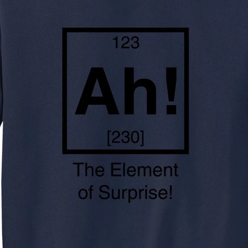 Ah! The Element Of Surprise! Tall Sweatshirt