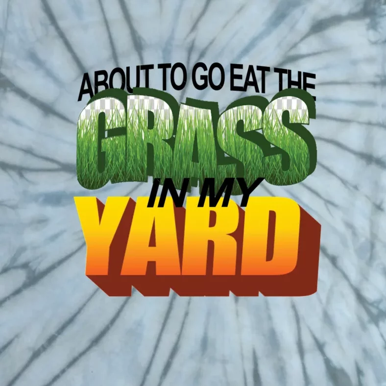 About To Eat The Grass In My Yard Wordart Tie-Dye T-Shirt