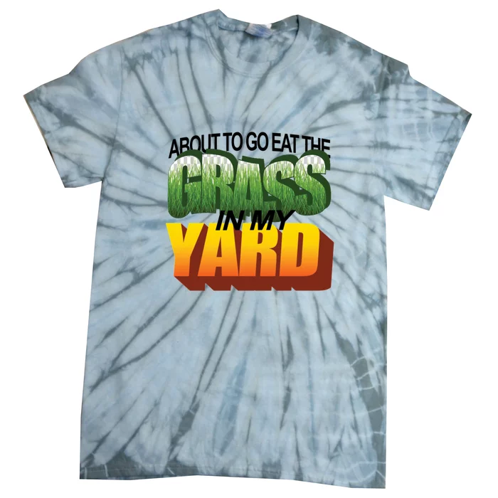 About To Eat The Grass In My Yard Wordart Tie-Dye T-Shirt