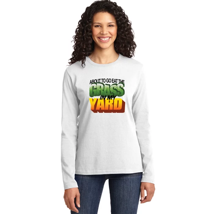 About To Eat The Grass In My Yard Wordart Ladies Long Sleeve Shirt