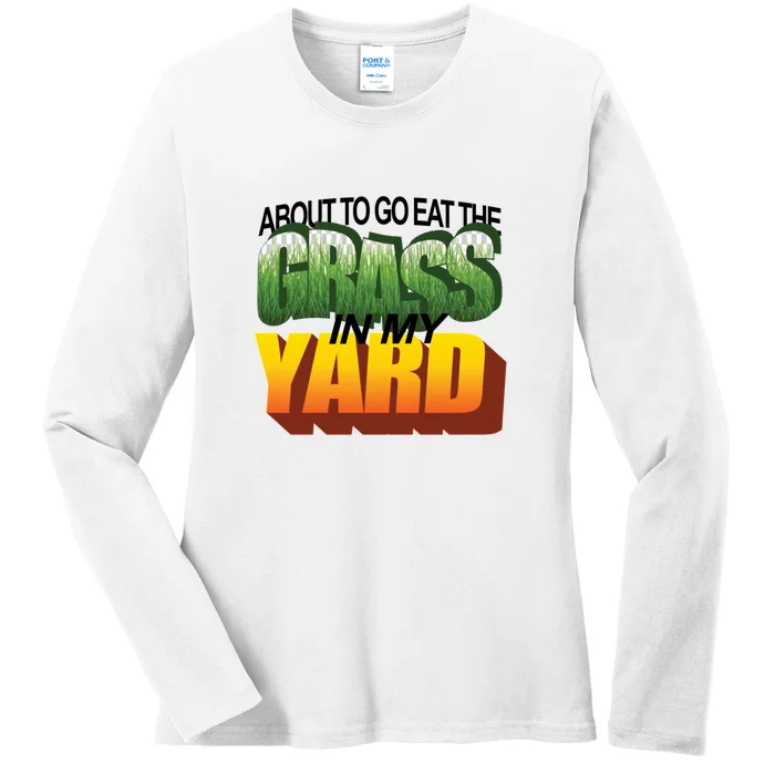 About To Eat The Grass In My Yard Wordart Ladies Long Sleeve Shirt