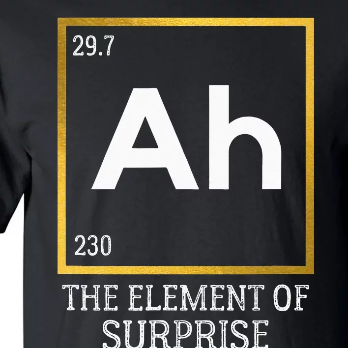 Ah The Element Of Surprise Chemistry Science Humor Tall T-Shirt