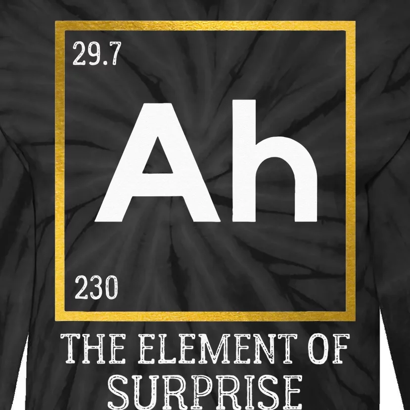 Ah The Element Of Surprise Chemistry Science Humor Tie-Dye Long Sleeve Shirt